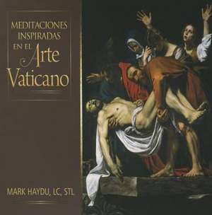 Meditaciones Inspiradas En El Arte Vaticano de Mark Haydu