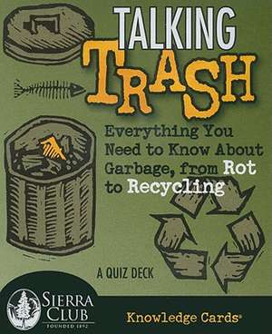 Talking Trash Knowledge Cards: Everything You Need to Know about Garbage, from Rot to Recycling de James Donnelly