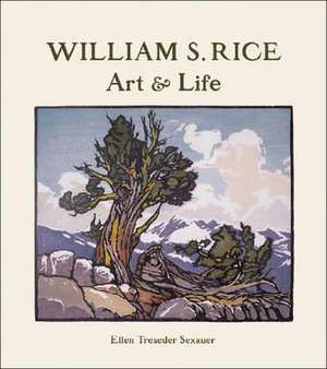 William S. Rice: Art & Life de Ellen Treseder Sexauer