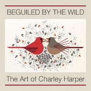 Beguiled by the Wild: The Art of Charley Harper de Charley Harper