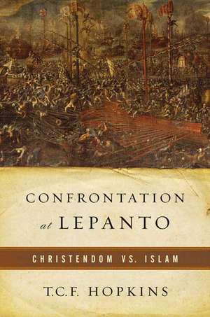 Confrontation at Lepanto: Christendom Vs. Islam de T. C. F. Hopkins