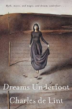 Dreams Underfoot: The Newford Collection de Charles de Lint