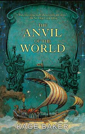 The Anvil of the World de Kage Baker