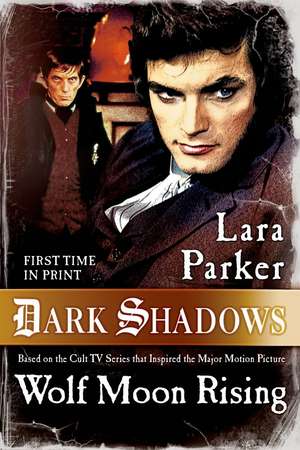 Dark Shadows: Wolf Moon Rising de Lara Parker
