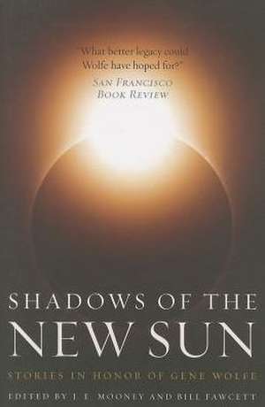 Shadows of the New Sun: Stories in Honor of Gene Wolfe de Bill Fawcett