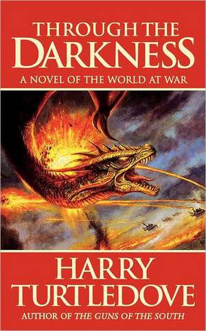 Through the Darkness: A Novel of the World War--And Magic de Harry Turtledove