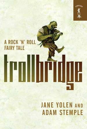 Troll Bridge: A Rock 'n' Roll Fairy Tale de Jane Yolen