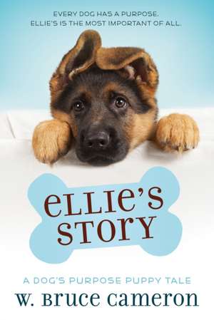 Ellie's Story: A Dog's Purpose Novel de W. Bruce Cameron