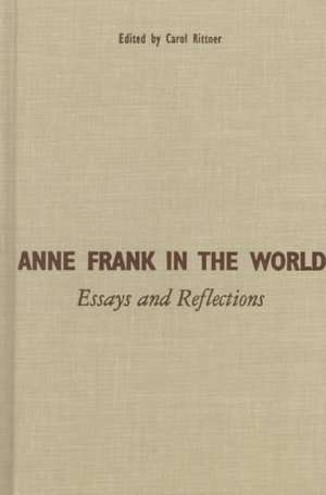 Anne Frank in the World: Essays and Reflections de Carol Ann Rittner