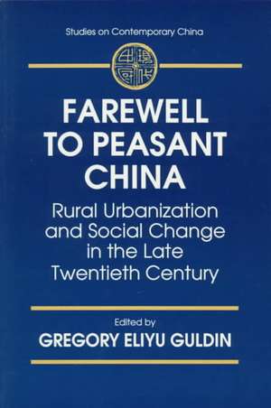 Farewell to Peasant China: Rural Urbanization and Social Change in the Late Twentieth Century de Gregory Eliyu Guldin