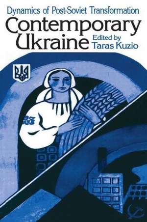 Contemporary Ukraine: Dynamics of Post-Soviet Transformation de Taras Kuzio