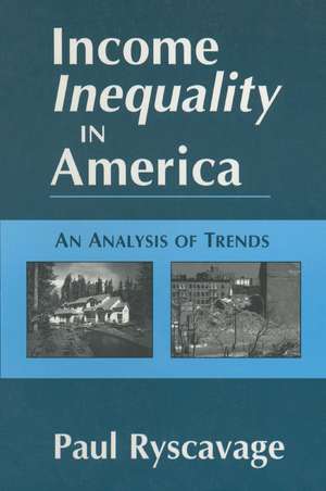 Income Inequality in America: An Analysis of Trends: An Analysis of Trends de Paul Ryscavage