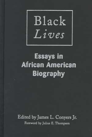 Black Lives: Essays in African American Biography de James L. Conyers