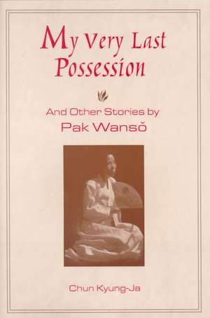 My Very Last Possession and Other Stories de Wan-so Pak