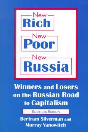 New Rich, New Poor, New Russia: Winners and Losers on the Russian Road to Capitalism de Bertram Silverman