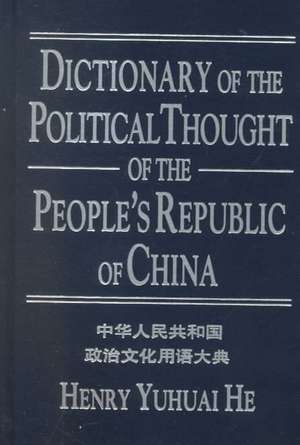 Dictionary of the Political Thought of the People's Republic of China de Henry Yuhuai He