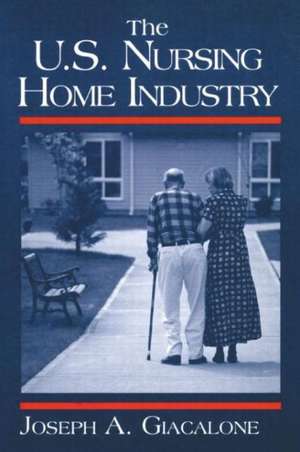 The US Nursing Home Industry de Robert A. Giacalone