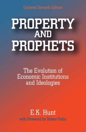 Property and Prophets: The Evolution of Economic Institutions and Ideologies: The Evolution of Economic Institutions and Ideologies de E. K. Hunt