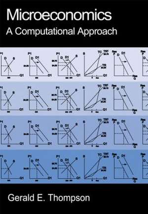 Microeconomics: A Computational Approach: A Computational Approach de Gerald E. Thompson