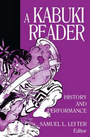 A Kabuki Reader: History and Performance de Samuel L. Leiter