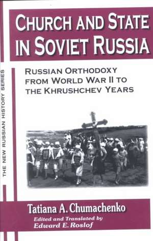 Church and State in Soviet Russia: Russian Orthodoxy from World War II to the Khrushchev Years de Tatiana A. Chumachenko