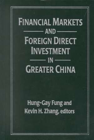 Financial Markets and Foreign Direct Investment in Greater China de Hung-Gay Fung