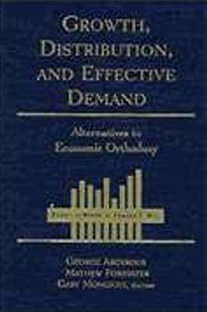 Growth, Distribution and Effective Demand: Alternatives to Economic Orthodoxy de George Argyrous