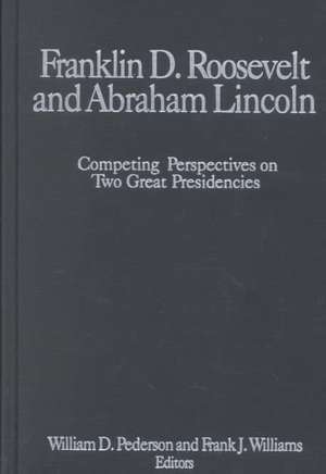 Franklin D.Roosevelt and Abraham Lincoln: Competing Perspectives on Two Great Presidencies de William D. Pederson