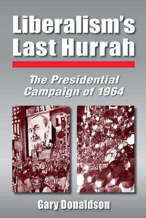 Liberalism's Last Hurrah de Robert H. Donaldson