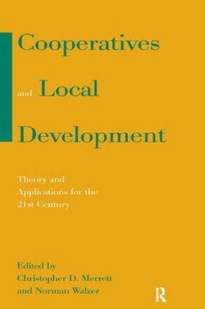 Cooperatives and Local Development: Theory and Applications for the 21st Century de Christopher D. Merrett