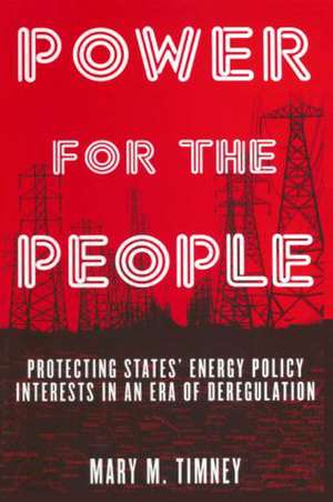 Power for the People: Protecting States' Energy Policy Interests in an Era of Deregulation de Mary M. Timney