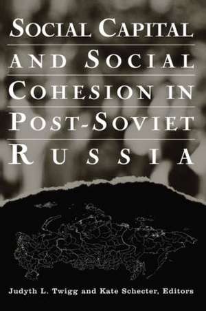 Social Capital and Social Cohesion in Post-Soviet Russia de Judyth L. Twigg