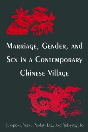 Marriage, Gender and Sex in a Contemporary Chinese Village de Sun-Pong Yuen