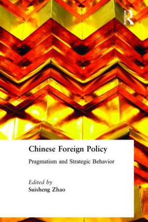 Chinese Foreign Policy: Pragmatism and Strategic Behavior de Suisheng Zhao