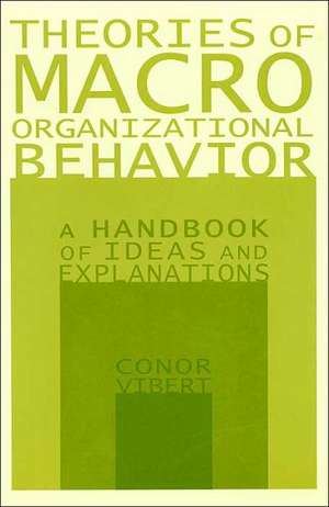 Theories of Macro-Organizational Behavior: A Handbook of Ideas and Explanations: A Handbook of Ideas and Explanations de Conor Vibert