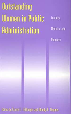 Outstanding Women in Public Administration: Leaders, Mentors, and Pioneers de Claire L. Felbinger