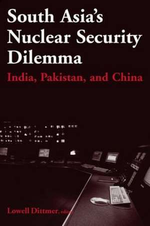 South Asia's Nuclear Security Dilemma: India, Pakistan, and China de Lowell Dittmer