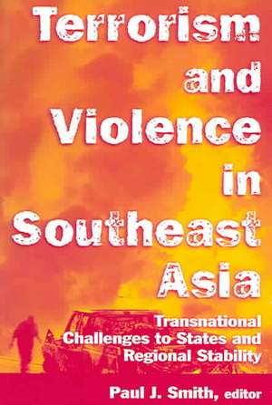 Terrorism and Violence in Southeast Asia: Transnational Challenges to States and Regional Stability de Paul J. Smith