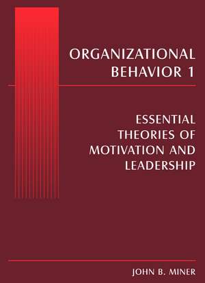 Organizational Behavior 1: Essential Theories of Motivation and Leadership de John B. Miner