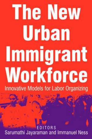 The New Urban Immigrant Workforce: Innovative Models for Labor Organizing de Sarumathi Jayaraman