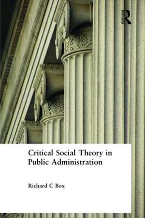 Critical Social Theory in Public Administration de Richard C Box