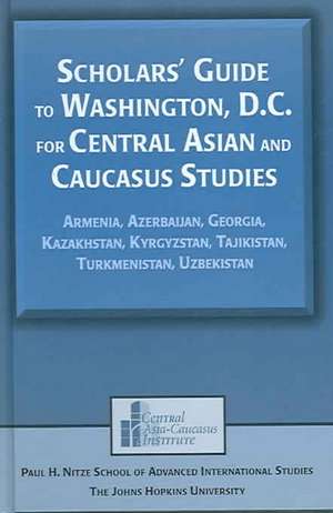 Scholars' Guide to Washington, D.C. for Central Asian and Caucasus Studies: Armenia, Azerbaijan, Georgia, Kazakhstan, Kyrgyzstan, Tajikistan, Turkmenistan, Uzbekistan de Tigran Martirosyan