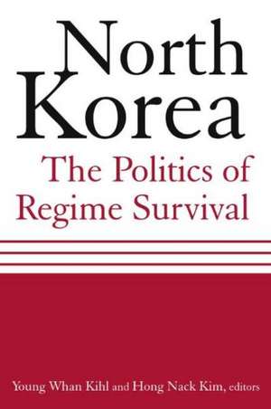 North Korea: The Politics of Regime Survival: The Politics of Regime Survival de Young Whan Kihl