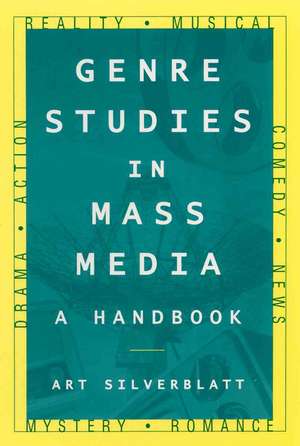 Genre Studies in Mass Media: A Handbook: A Handbook de Art Silverblatt