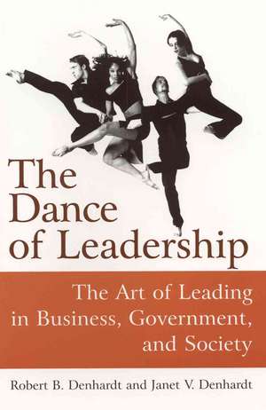 The Dance of Leadership: The Art of Leading in Business, Government, and Society: The Art of Leading in Business, Government, and Society de Janet V Denhardt