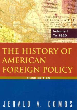 The History of American Foreign Policy: v.1: To 1920 de Jerald A Combs