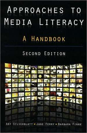 Approaches to Media Literacy: A Handbook: A Handbook de Art Silverblatt