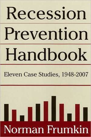 Recession Prevention Handbook: Eleven Case Studies 1948-2007 de Norman Frumkin