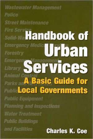 Handbook of Urban Services: Basic Guide for Local Governments de Charles K. Coe