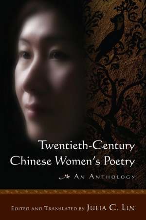 Twentieth-century Chinese Women's Poetry: An Anthology: An Anthology de Julia C. Lin